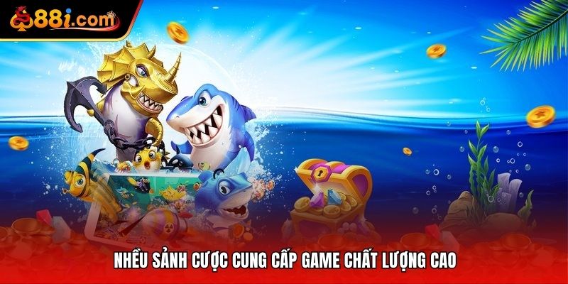Bắn cá 88i cung cấp sản phẩm qua nhiều sảnh cược