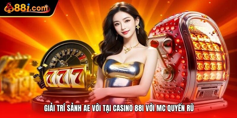 Giải trí sảnh AE với tại casino 88i với MC quyến rũ