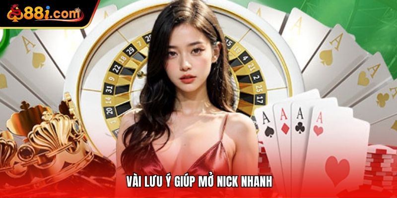 Vài lưu ý giúp mở nick nhanh