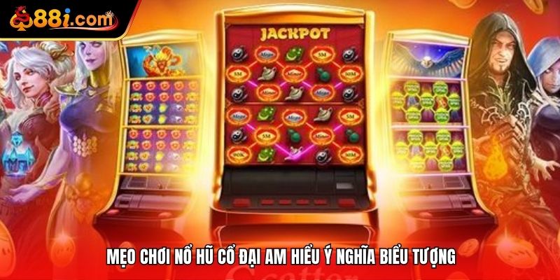 Mẹo chơi nổ hũ cổ đại am hiểu ý nghĩa biểu tượng