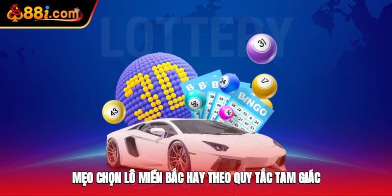 Mẹo chọn lô miền Bắc hay theo quy tắc tam giác
