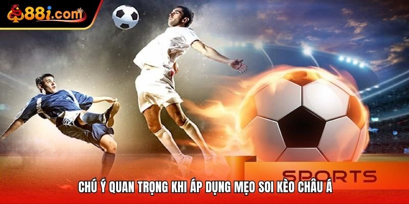 Chú ý quan trọng khi áp dụng mẹo soi kèo châu Á