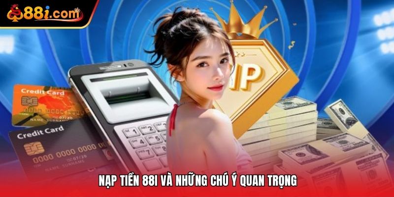 Nạp tiền 88i và những chú ý quan trọng