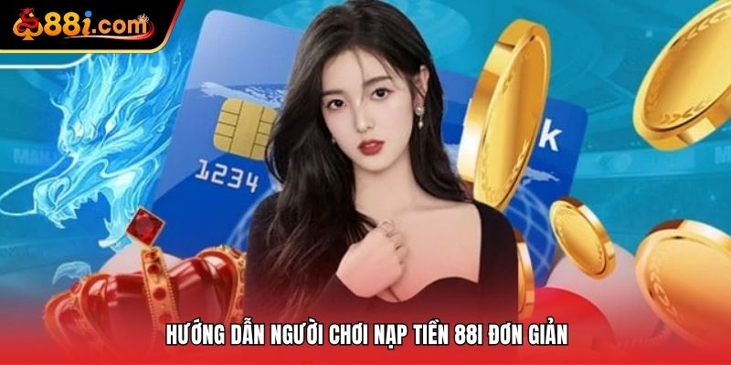 Hướng dẫn người chơi nạp tiền 88i đơn giản