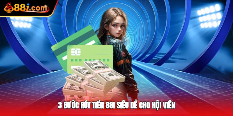 3 bước rút tiền 88i siêu dễ cho hội viên