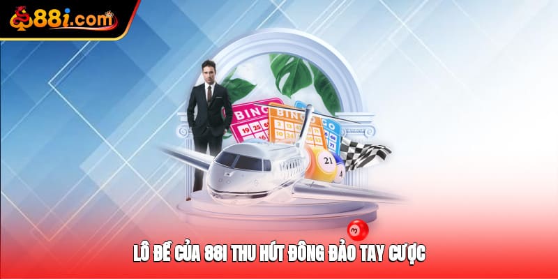 Lô đề của 88i thu hút đông đảo tay cược